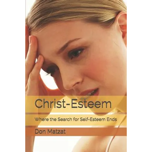 Christ-Esteem: Where the Search for Self-esteem Ends - Paperback