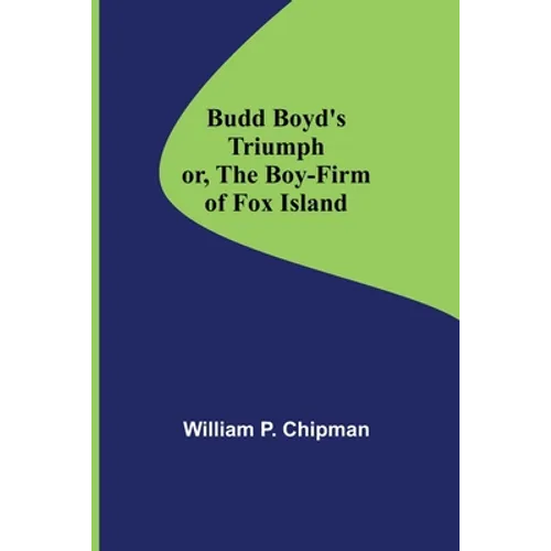 Budd Boyd's Triumph; or, The Boy-Firm of Fox Island - Paperback