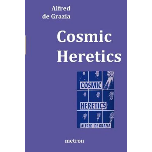 Cosmic Heretics: A personal history of attempts to establish and resist theories of quantavolution and catastrophe in the natural and h - Paperback