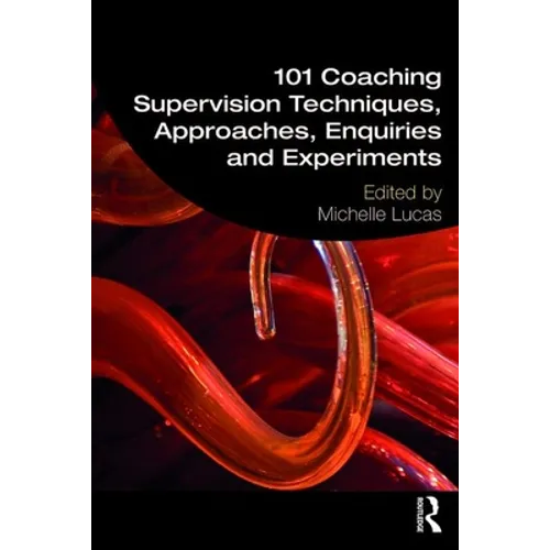 101 Coaching Supervision Techniques, Approaches, Enquiries and Experiments - Paperback