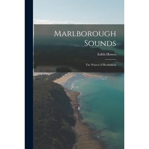 Marlborough Sounds: the Waters of Restfulness - Paperback