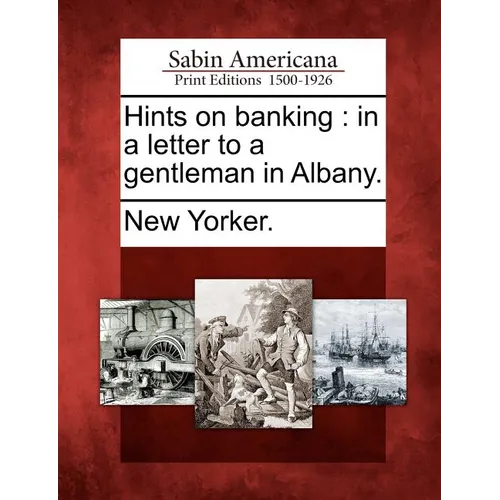 Hints on Banking: In a Letter to a Gentleman in Albany. - Paperback