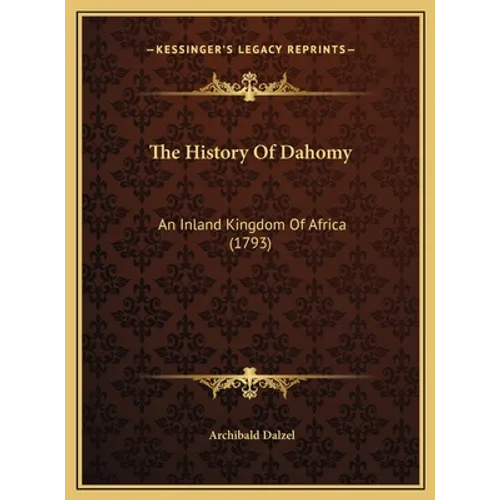 The History Of Dahomy: An Inland Kingdom Of Africa (1793) - Hardcover