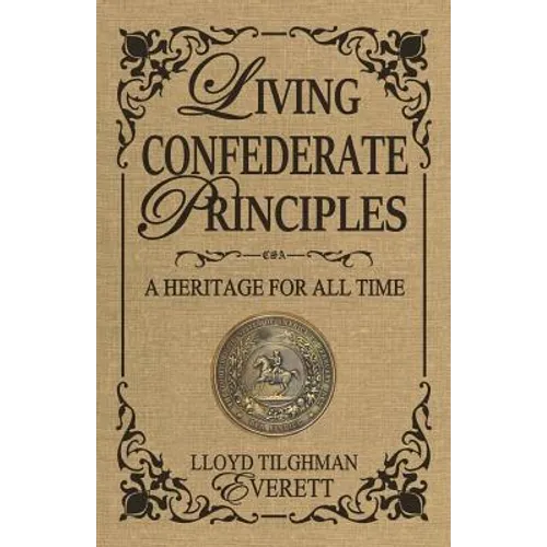 Living Confederate Principles: A Heritage For All Time - Paperback