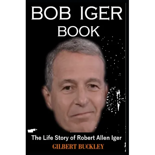 Bob Iger Book: The Life Story of Robert Allen Iger - Paperback