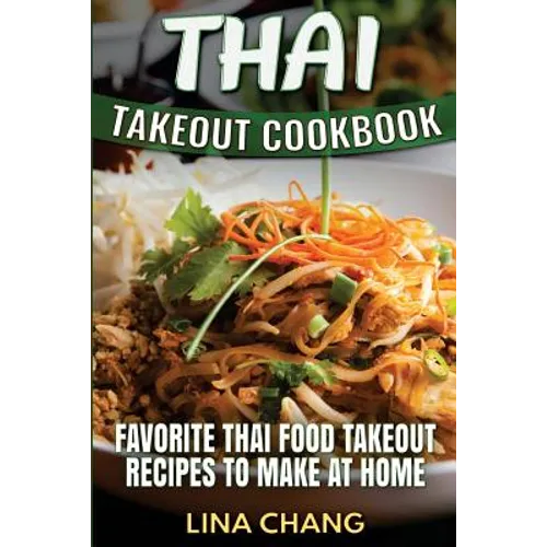 Thai Takeout Cookbook: Favorite Thai Food Takeout Recipes to Make at Home - Paperback