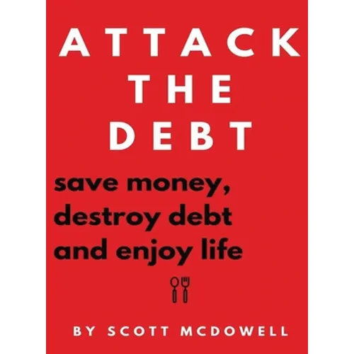 Attack the Debt: Save Money, Destroy Debt & Enjoy Life - Hardcover