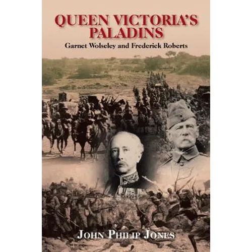 Queen Victoria'S Paladins: Garnet Wolseley and Frederick Roberts - Paperback