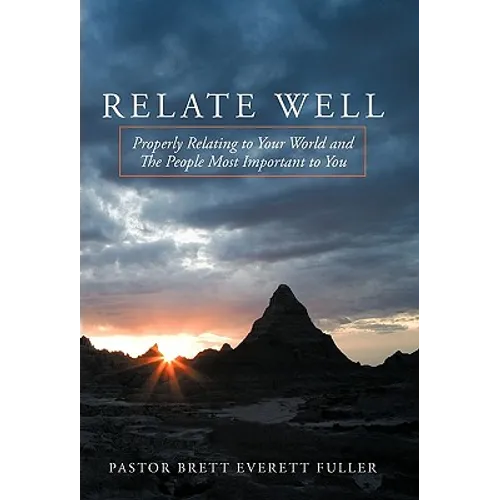 Relate Well: Properly Relating to Your World and the People Most Important to You - Hardcover