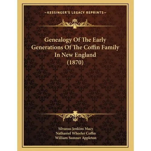 Genealogy Of The Early Generations Of The Coffin Family In New England (1870) - Paperback