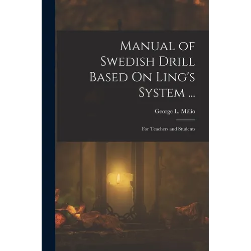 Manual of Swedish Drill Based On Ling's System ...: For Teachers and Students - Paperback