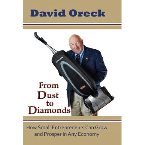 From Dust to Diamonds: How Small Entrepreneurs Can Grow and Prosper in Any Economy - Hardcover
