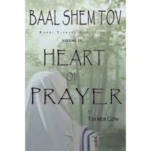 Baal Shem Tov Heart of Prayer: Treatise on Chassidic Supplication - Paperback