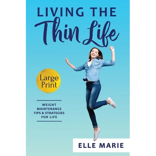 Living the Thin Life: Weight Maintenance Tips & Strategies for Life - Paperback