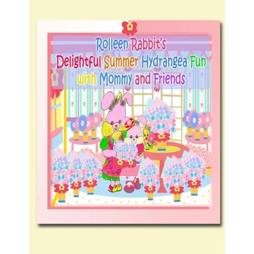 Rolleen Rabbit's Delightful Summer Hydrangea Fun with Mommy and Friends - Paperback