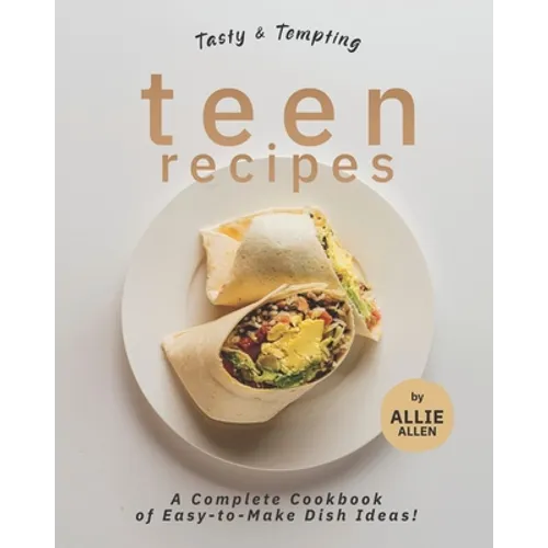 Tasty & Tempting Teen Recipes: A Complete Cookbook of Easy-to-Make Dish Ideas! - Paperback