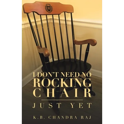 I Don't Need No Rocking Chair: Just Yet - Paperback