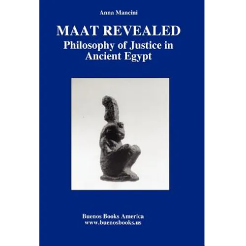 Maat Revealed, Philosophy of Justice in Ancient Egypt - Hardcover