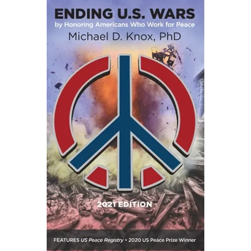 ENDING U.S. WARS by Honoring Americans Who Work for Peace - Hardcover