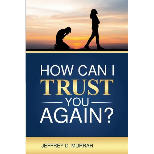 How Can I Trust You Again? A Step-by-Step Guide to Rebuilding Trust After Infidelity - Paperback