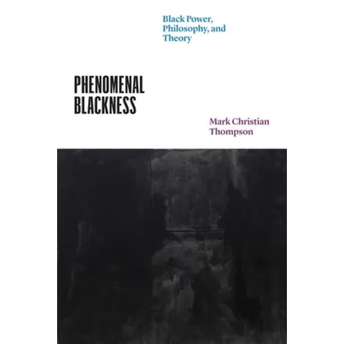 Phenomenal Blackness: Black Power, Philosophy, and Theory - Hardcover