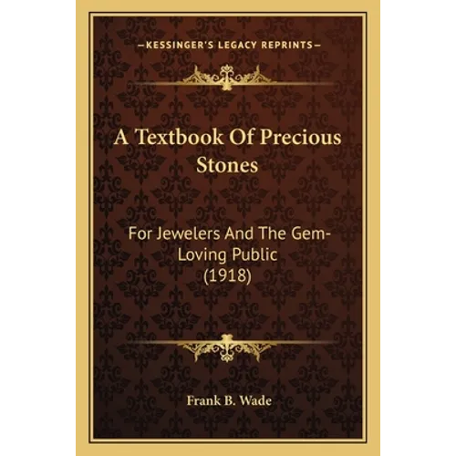A Textbook Of Precious Stones: For Jewelers And The Gem-Loving Public (1918) - Paperback