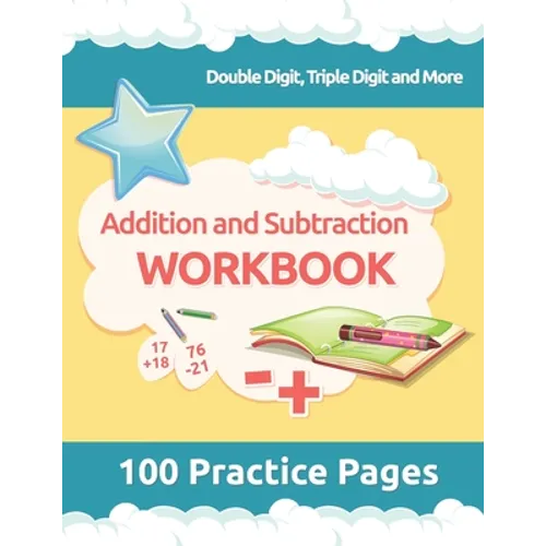 Addition and Subtraction Workbook: 3rd Grade Math Workbooks, 100 Practice Pages for Addition and Subtraction incuding Double Digit, Triple Digit and M - Paperback