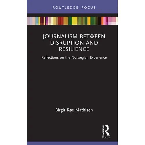 Journalism Between Disruption and Resilience: Reflections on the Norwegian Experience - Hardcover
