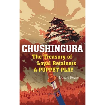 Chushingura: The Treasury of Loyal Retainers, a Puppet Play - Hardcover