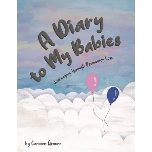 A Diary to My Babies: Journeying Through Pregnancy Loss - Paperback