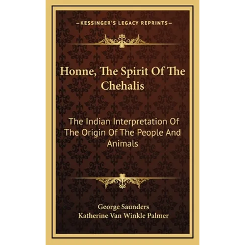 Honne, the Spirit of the Chehalis: The Indian Interpretation of the Origin of the People and Animals - Hardcover