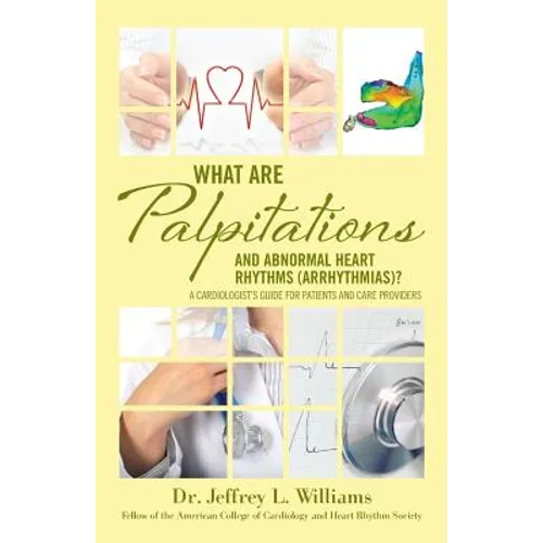 What are Palpitations and Abnormal Heart Rhythms (Arrhythmias)?: A Cardiologist's Guide for Patients and Care Providers - Paperback