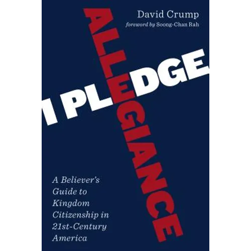 I Pledge Allegiance: A Believer's Guide to Kingdom Citizenship in Twenty-First-Century America - Paperback