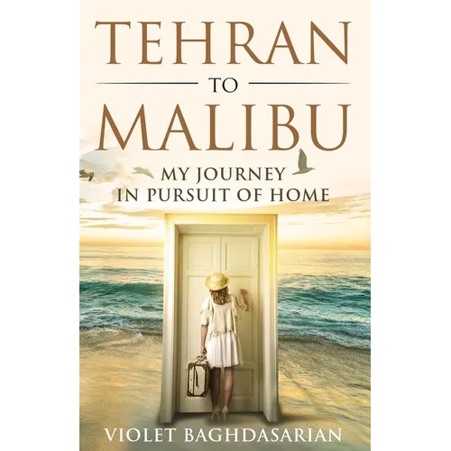 Tehran to Malibu: My Journey in Pursuit of Home - Paperback