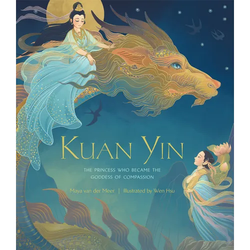Kuan Yin: The Princess Who Became the Goddess of Compassion - Hardcover