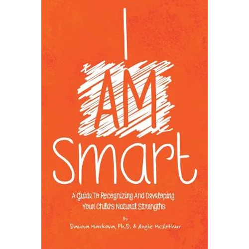 I Am Smart: A Guide To Recognizing And Developing Your Child's Natural Strengths - Paperback