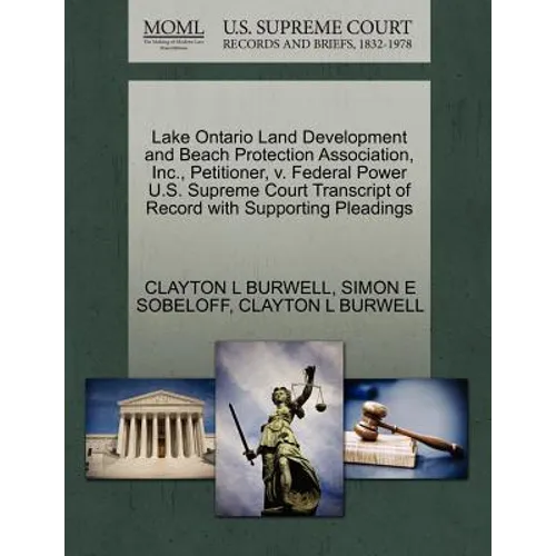 Lake Ontario Land Development and Beach Protection Association, Inc., Petitioner, V. Federal Power U.S. Supreme Court Transcript of Record with Suppor - Paperback