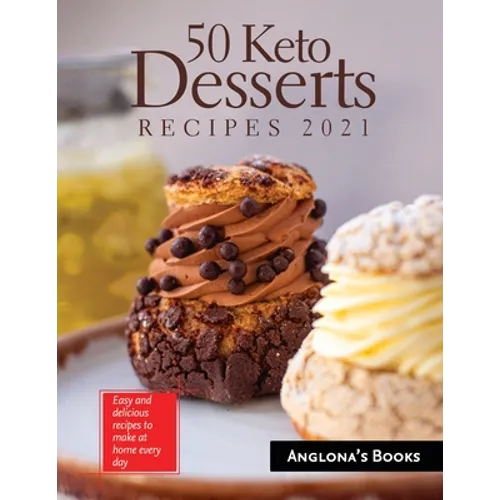 50 Keto Desserts Recipes 2021: Easy and delicious recipes to make at home every day - Paperback