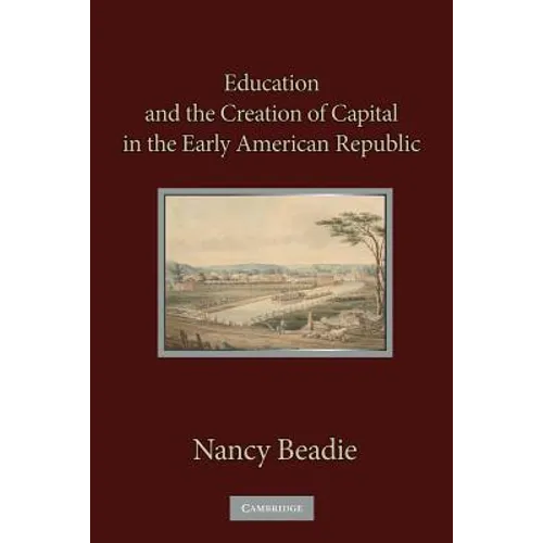 Education and the Creation of Capital in the Early American Republic - Paperback