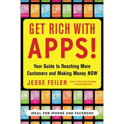Get Rich with Apps!: Your Guide to Reaching More Customers and Making Money Now - Paperback