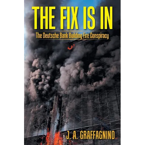 The Fix Is In: The Deutsche Bank Building Fire Conspiracy - Paperback