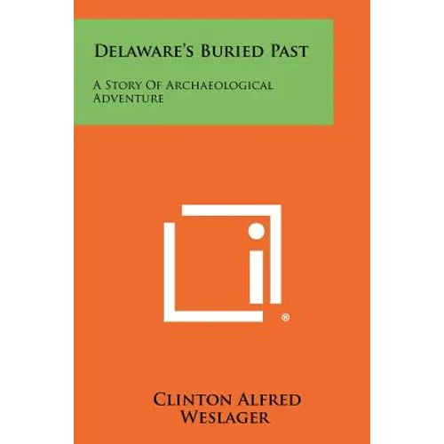 Delaware's Buried Past: A Story Of Archaeological Adventure - Paperback
