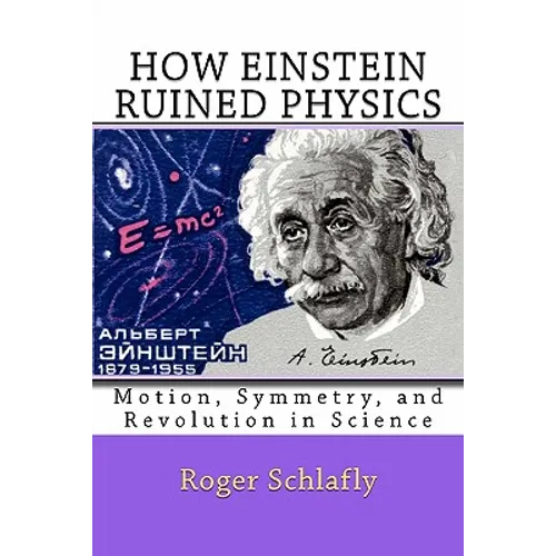 How Einstein Ruined Physics: Motion, Symmetry, and Revolution in Science - Paperback