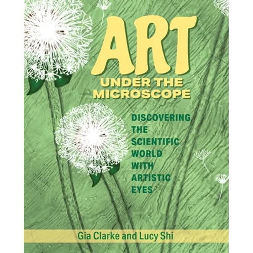 Art Under the Microscope: Discovering the Scientific World with Artistic Eyes - Paperback