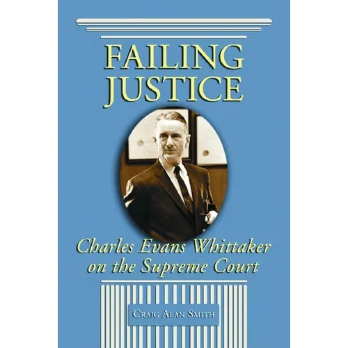 Failing Justice: Charles Evans Whittaker on the Supreme Court - Paperback