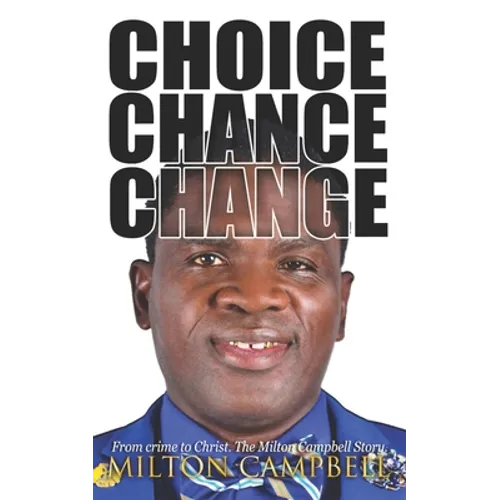 Choice, Chance, Change: From Crime to Christ. The Milton Campbell Story. - Paperback