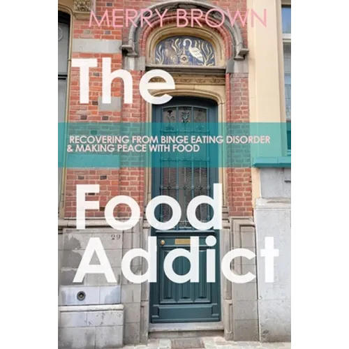 The Food Addict: Recovering from Binge Eating Disorder & Making Peace with Food - Paperback
