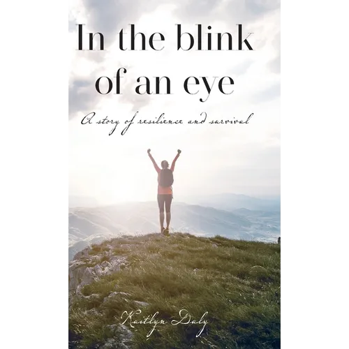 In the blink of an eye: A story of resilience and survival - Hardcover