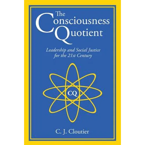 The Consciousness Quotient: Leadership and Social Justice for the 21st Century - Paperback