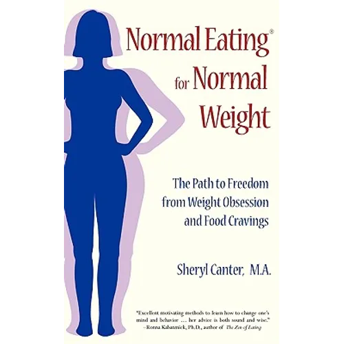 Normal Eating for Normal Weight: The Path to Freedom from Weight Obsession and Food Cravings - Paperback